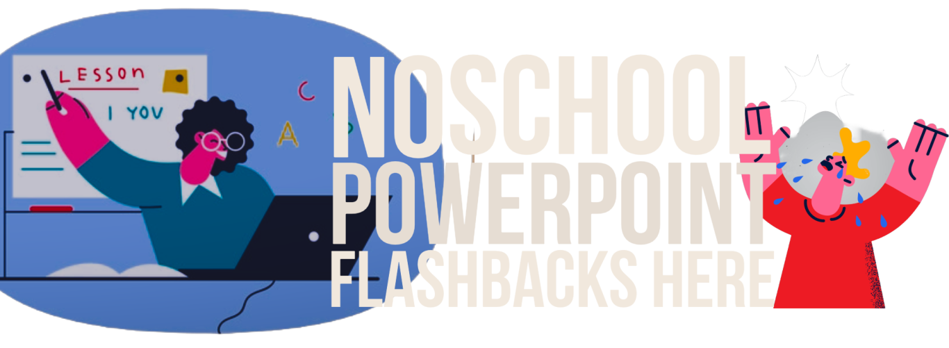 no ppt flashbacks An educational setting with a school-themed design and PowerPoint elements text reads "No school powerpoint flashbacks here"