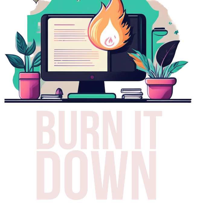 Burn it down presentation overhaul service graphic Text on a pink background: "BURN IT DOWN START AGAIN," with a computer and flame icon.