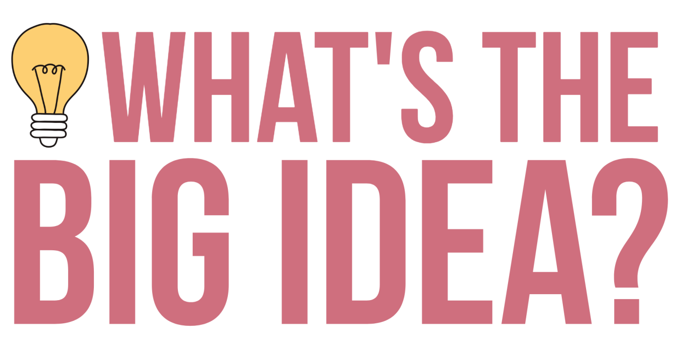 What's the big idea graphic Text reads "What's the big idea?" with a lightbulb illustration.